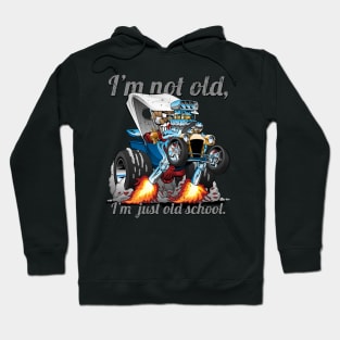 I’m Not Old I’m Old School T-bucket Roadster Cartoon Illustration Hoodie